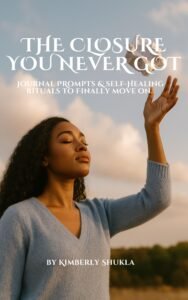 The Closure You Never Got Book- Journal Prompts and Self-Healing Rituals to Finally Move On.