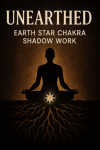 Unearthed- Earth Star Chakra Shadow Work